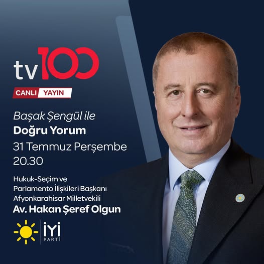 İYİ Parti'li Hakan Şeref Olgun, TV100'de Doğru Yorum Programına Konuk Olacak