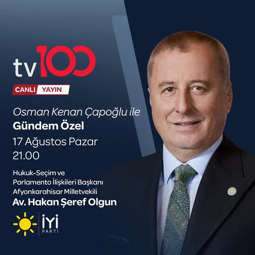 İyi Parti'li Hakan Şeref Olgun, TV100'de Canlı Yayınla Gündemi Değerlendirecek