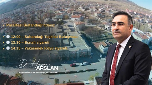 Ak Parti Milletvekili Hasan Arslan, Sultandağı ve Şuhut'ta Seçmenlerle Buluşacak