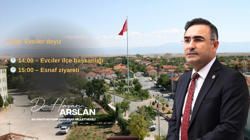 Ak Parti Milletvekili Hasan Arslan, Afyonkarahisar'da Evciler'i Ziyaret Edecek